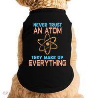 Never Trust An Atom They Make Up Everything Sci Gift Doggie Tank thumb 0