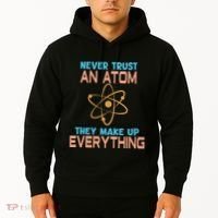 Never Trust An Atom They Make Up Everything Sci Gift Hoodie thumb 2