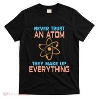 Never Trust An Atom They Make Up Everything Sci Gift T-Shirt thumb 0