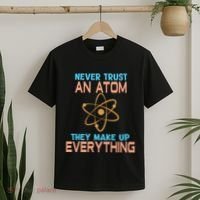 Never Trust An Atom They Make Up Everything Sci Gift T-Shirt thumb 2