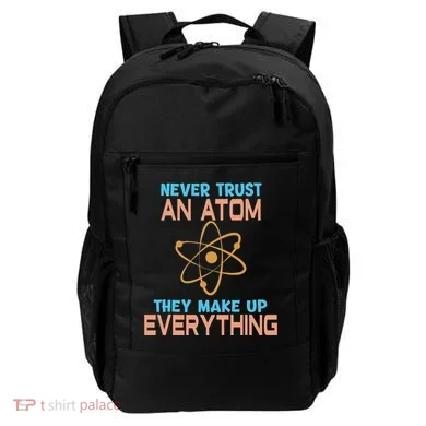 Never Trust An Atom They Make Up Everything Sci Gift Backpack