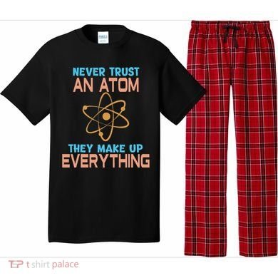 Never Trust An Atom They Make Up Everything Sci Gift Pajama Set