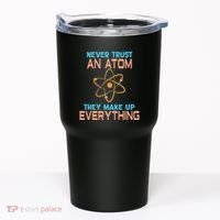 Never Trust An Atom They Make Up Everything Sci Gift Tumbler thumb 0