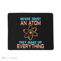 Never Trust An Atom They Make Up Everything Sci Gift Mousepad thumb 0