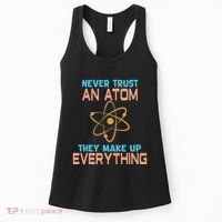 Never Trust An Atom They Make Up Everything Sci Gift Women's Tank Top thumb 0