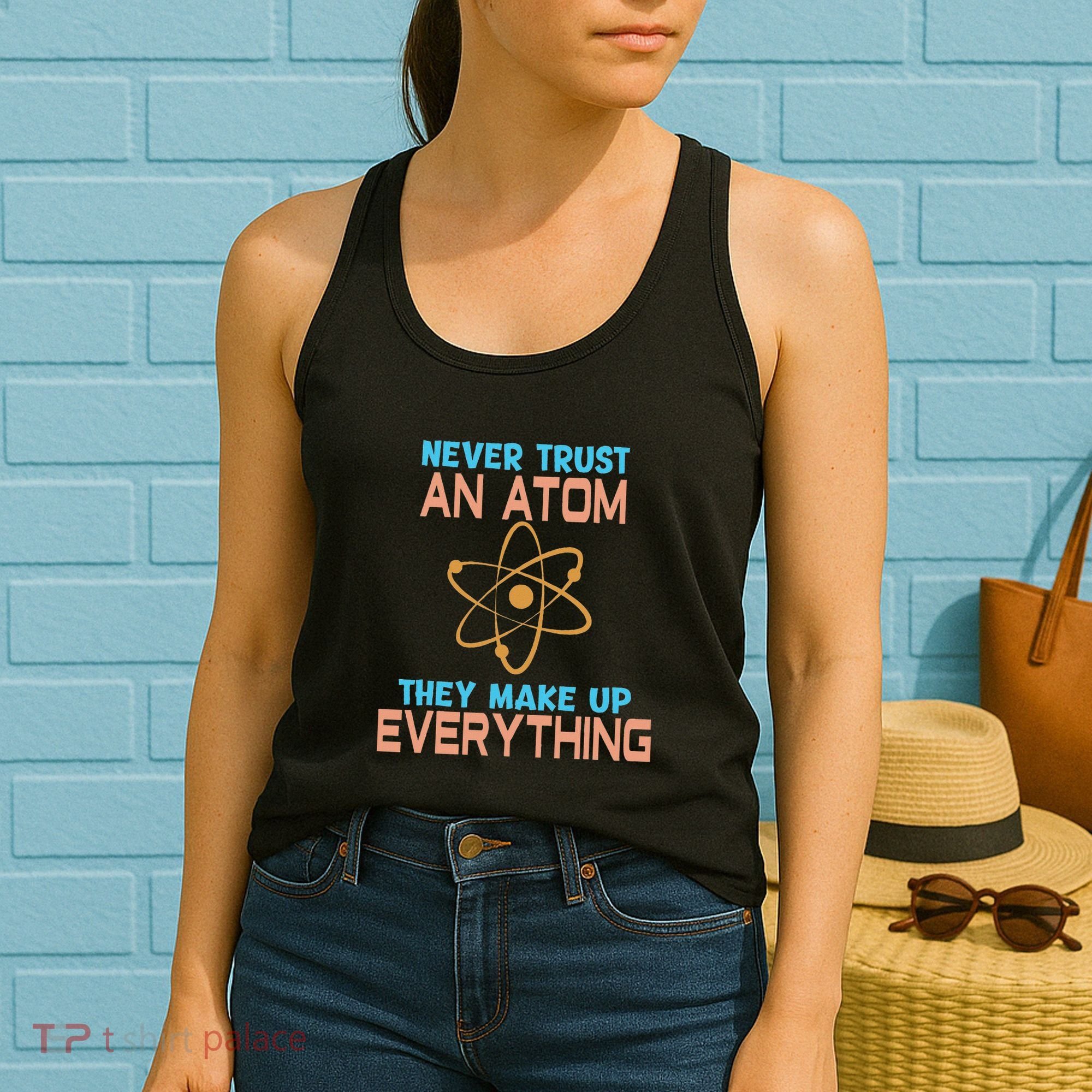 Never Trust An Atom They Make Up Everything Sci Gift Women's Tank Top