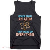 Never Trust An Atom They Make Up Everything Sci Gift Tank Top thumb 0