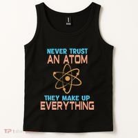 Never Trust An Atom They Make Up Everything Sci Gift Tank Top thumb 2