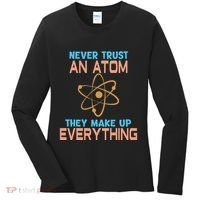 Never Trust An Atom They Make Up Everything Sci Gift Women's Long Sleeve Shirt thumb 0
