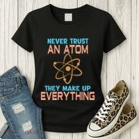 Never Trust An Atom They Make Up Everything Sci Gift Women's T-Shirt thumb 3