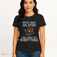 Never Trust An Atom They Make Up Everything Sci Gift Women's T-Shirt thumb 4