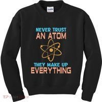 Never Trust An Atom They Make Up Everything Sci Gift Kids Sweatshirt thumb 0
