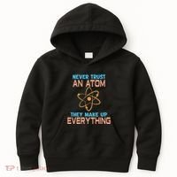 Never Trust An Atom They Make Up Everything Sci Gift Kids Hoodie thumb 0