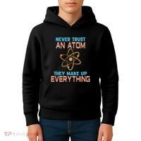 Never Trust An Atom They Make Up Everything Sci Gift Kids Hoodie thumb 4