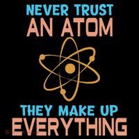 Never Trust An Atom They Make Up Everything Sci Gift Kids T-Shirt thumb 4