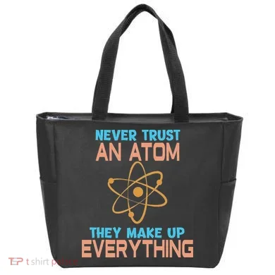 Never Trust An Atom They Make Up Everything Sci Gift Tote Bag