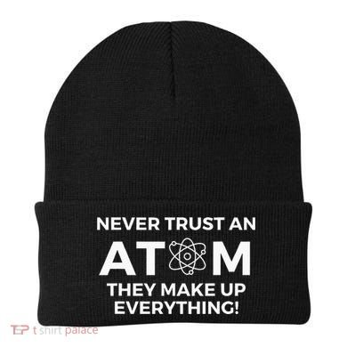 Never Trust An Atom They Make Up Everything Chemistry Beanie