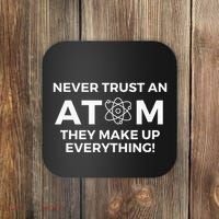 Never Trust An Atom They Make Up Everything Chemistry Coaster thumb 0