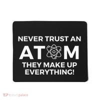 Never Trust An Atom They Make Up Everything Chemistry Mousepad thumb 0