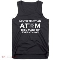 Never Trust An Atom They Make Up Everything Chemistry Tank Top thumb 0