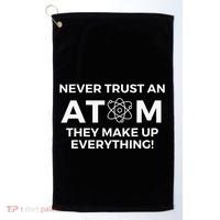 Never Trust An Atom They Make Up Everything Chemistry Golf Towel thumb 0