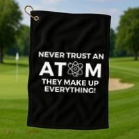 Never Trust An Atom They Make Up Everything Chemistry Golf Towel thumb 1