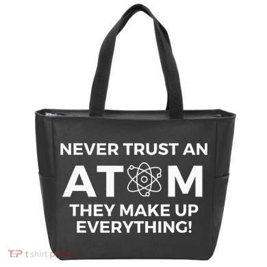 Never Trust An Atom They Make Up Everything Chemistry Tote Bag