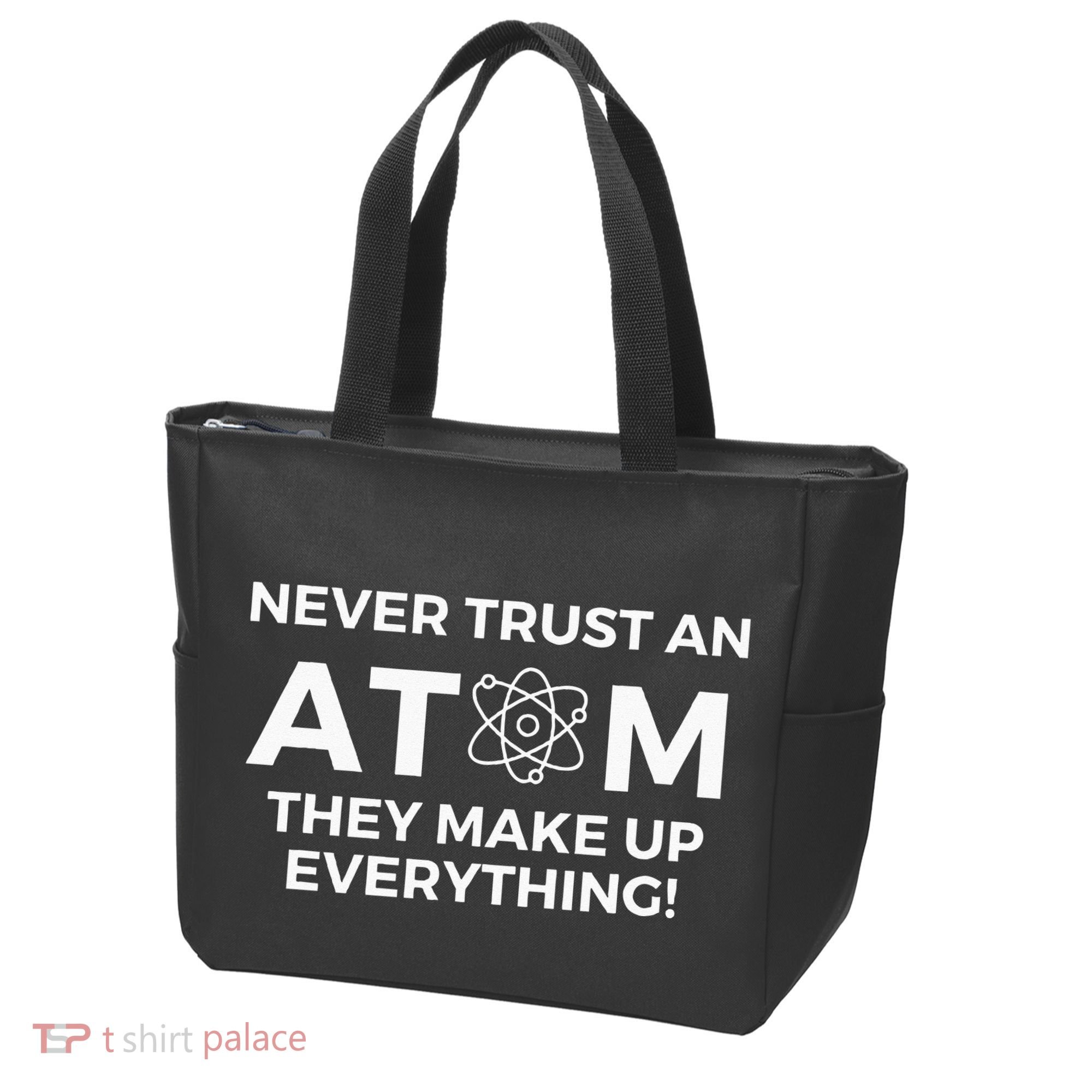 Never Trust An Atom They Make Up Everything Chemistry Tote Bag