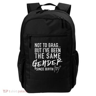 Not To Brag But I've Been The Same Gender Since Birth Backpack