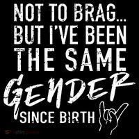 Not To Brag But I've Been The Same Gender Since Birth Coffee Mug thumb 5