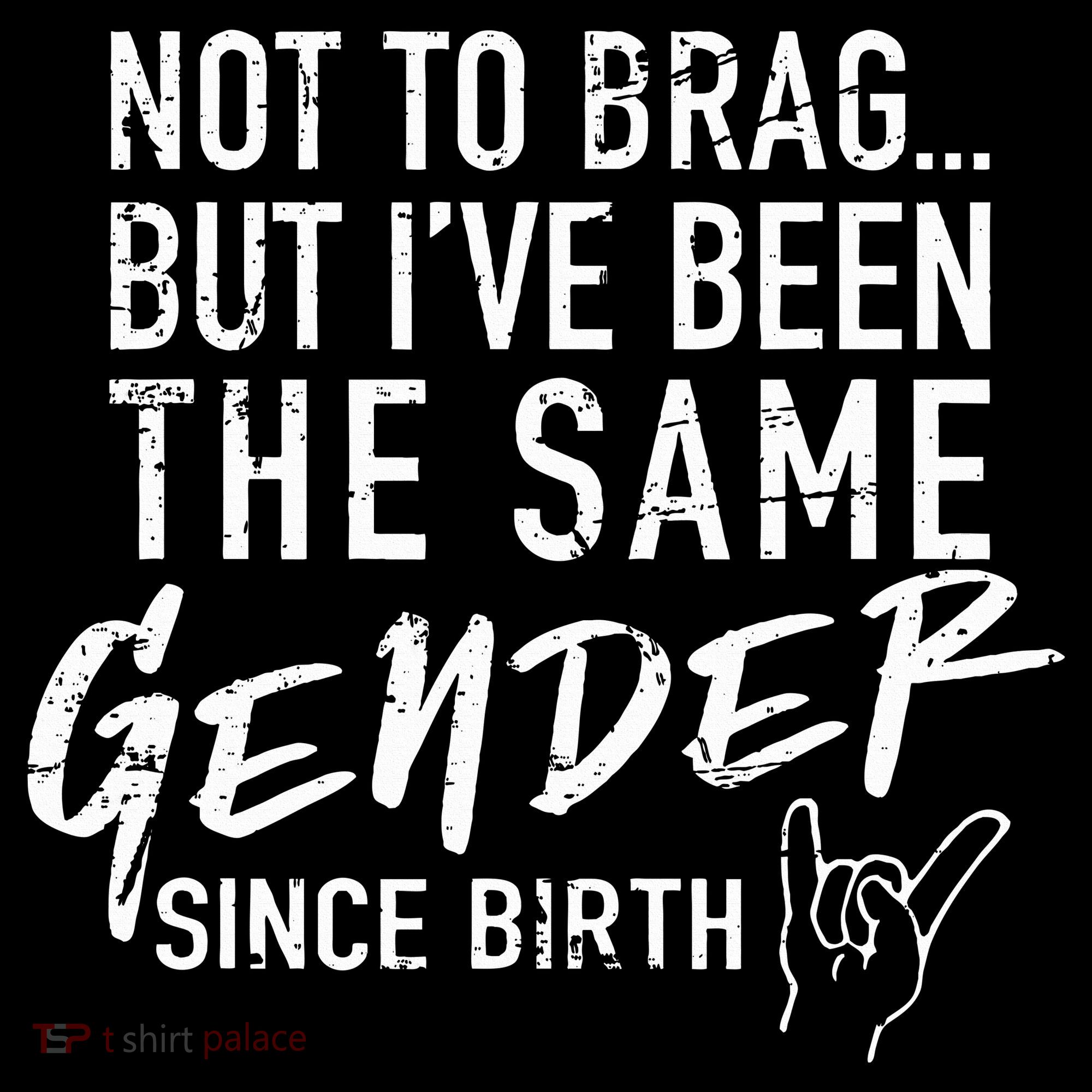 Not To Brag But I've Been The Same Gender Since Birth Coffee Mug