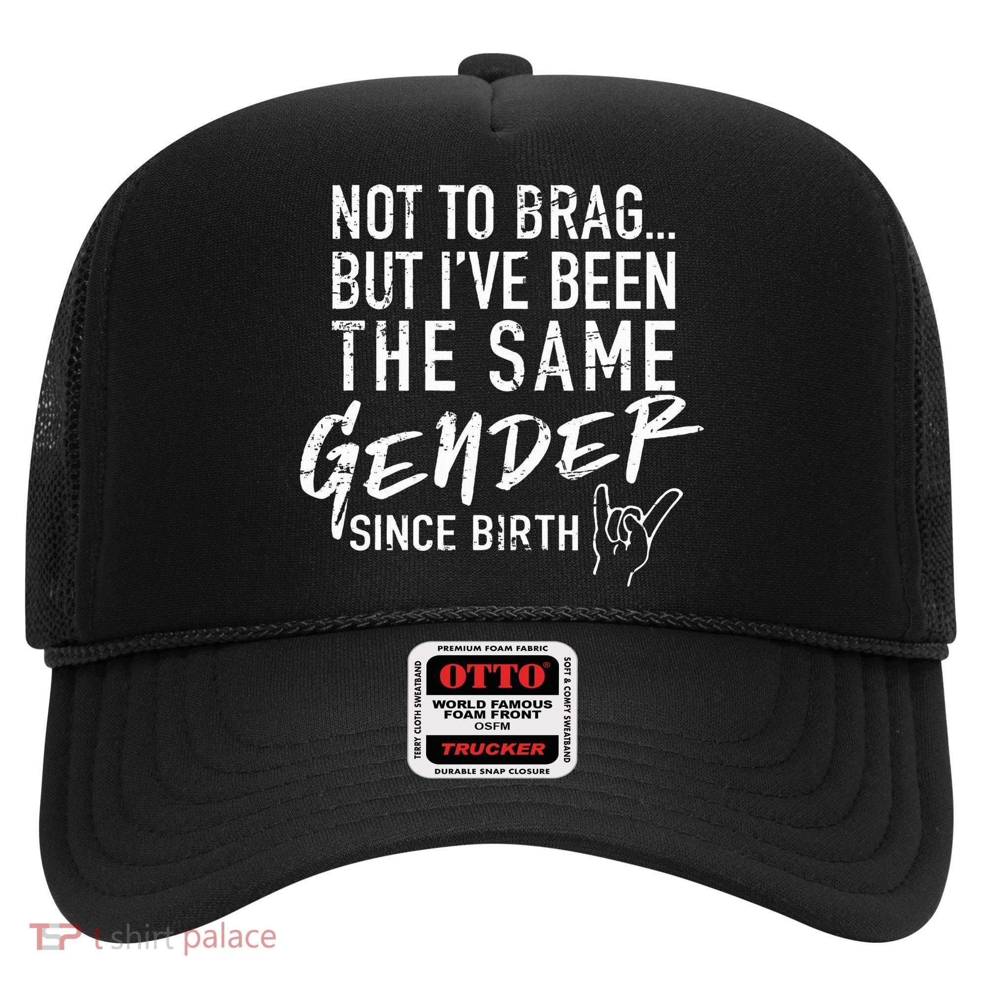 Not To Brag But I've Been The Same Gender Since Birth Hat
