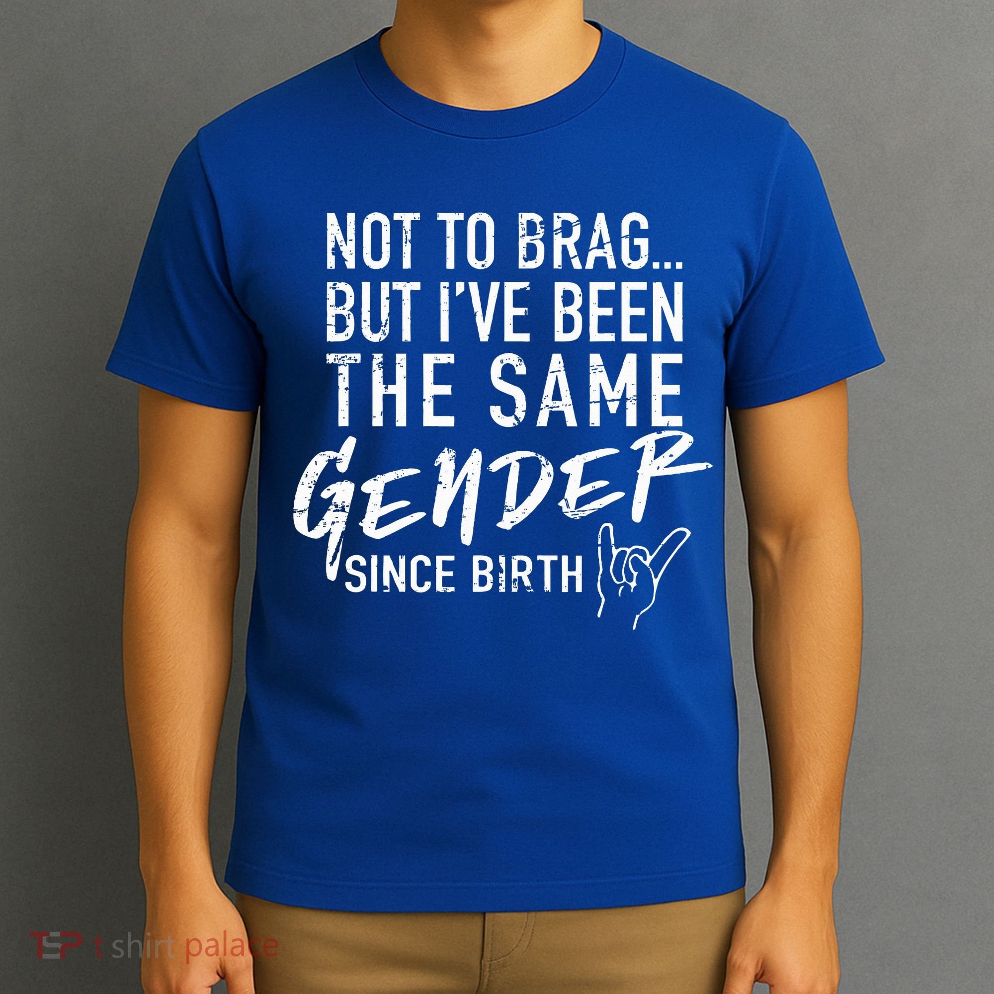 Not To Brag But I've Been The Same Gender Since Birth T-Shirt