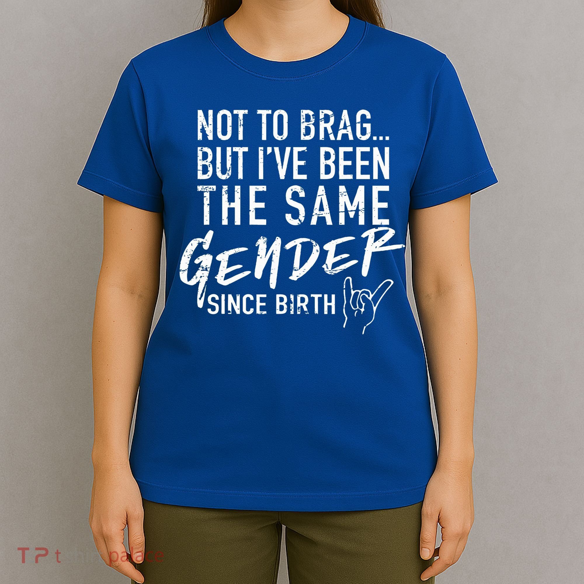 Not To Brag But I've Been The Same Gender Since Birth T-Shirt