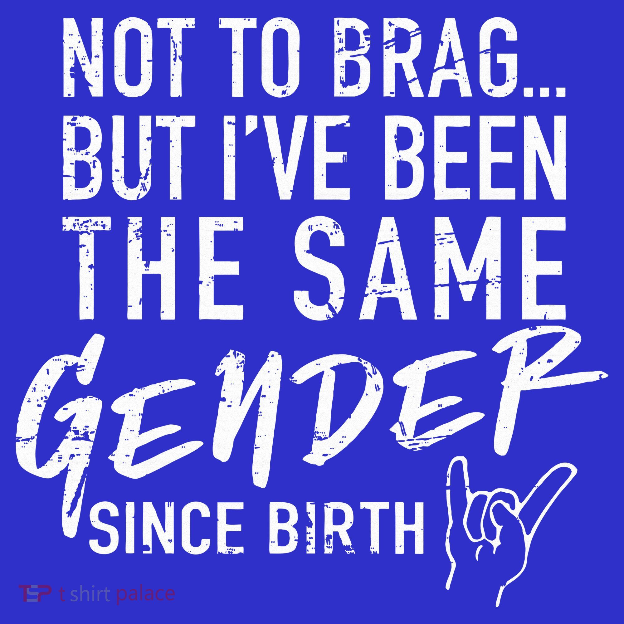 Not To Brag But I've Been The Same Gender Since Birth Women's Tank Top