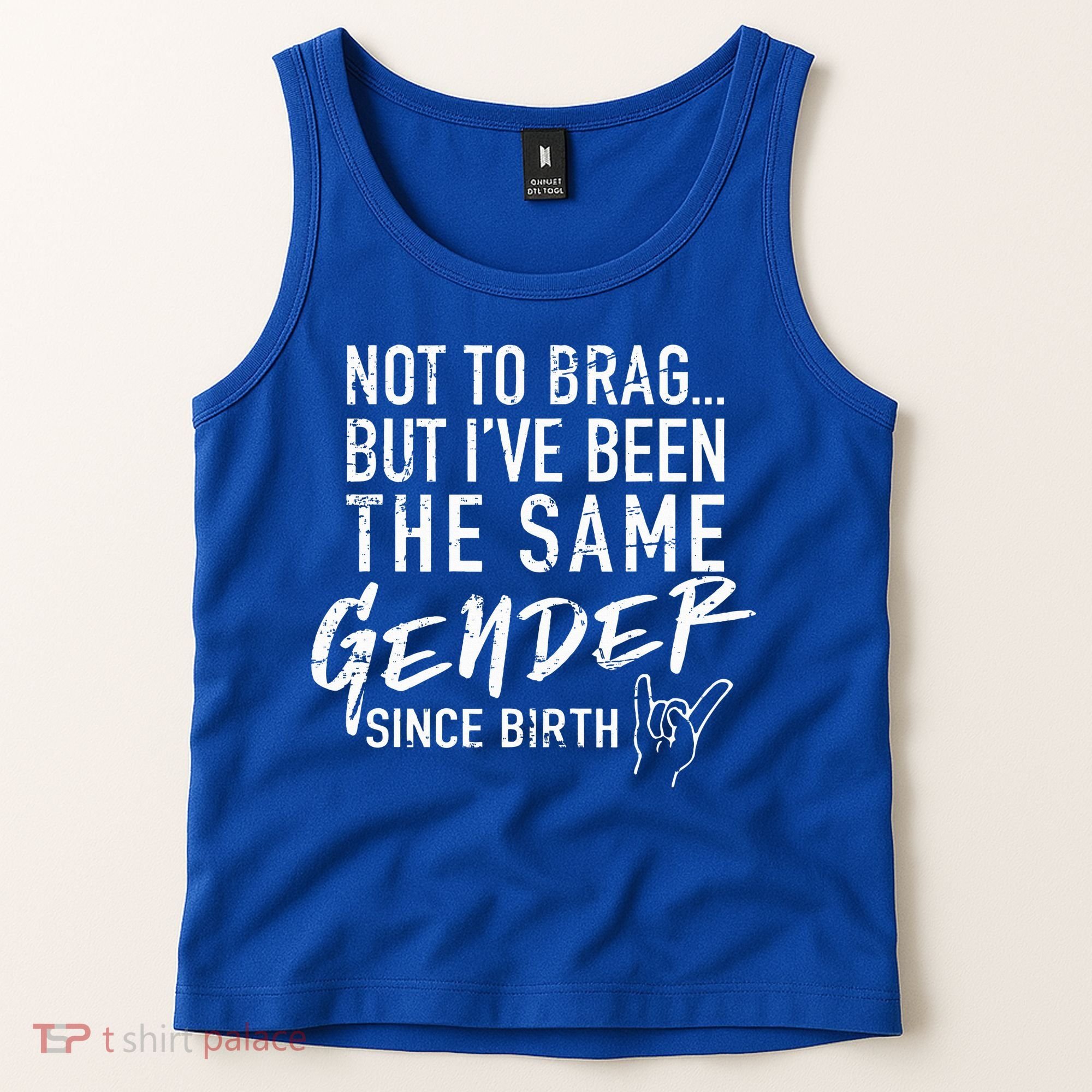 Not To Brag But I've Been The Same Gender Since Birth Tank Top
