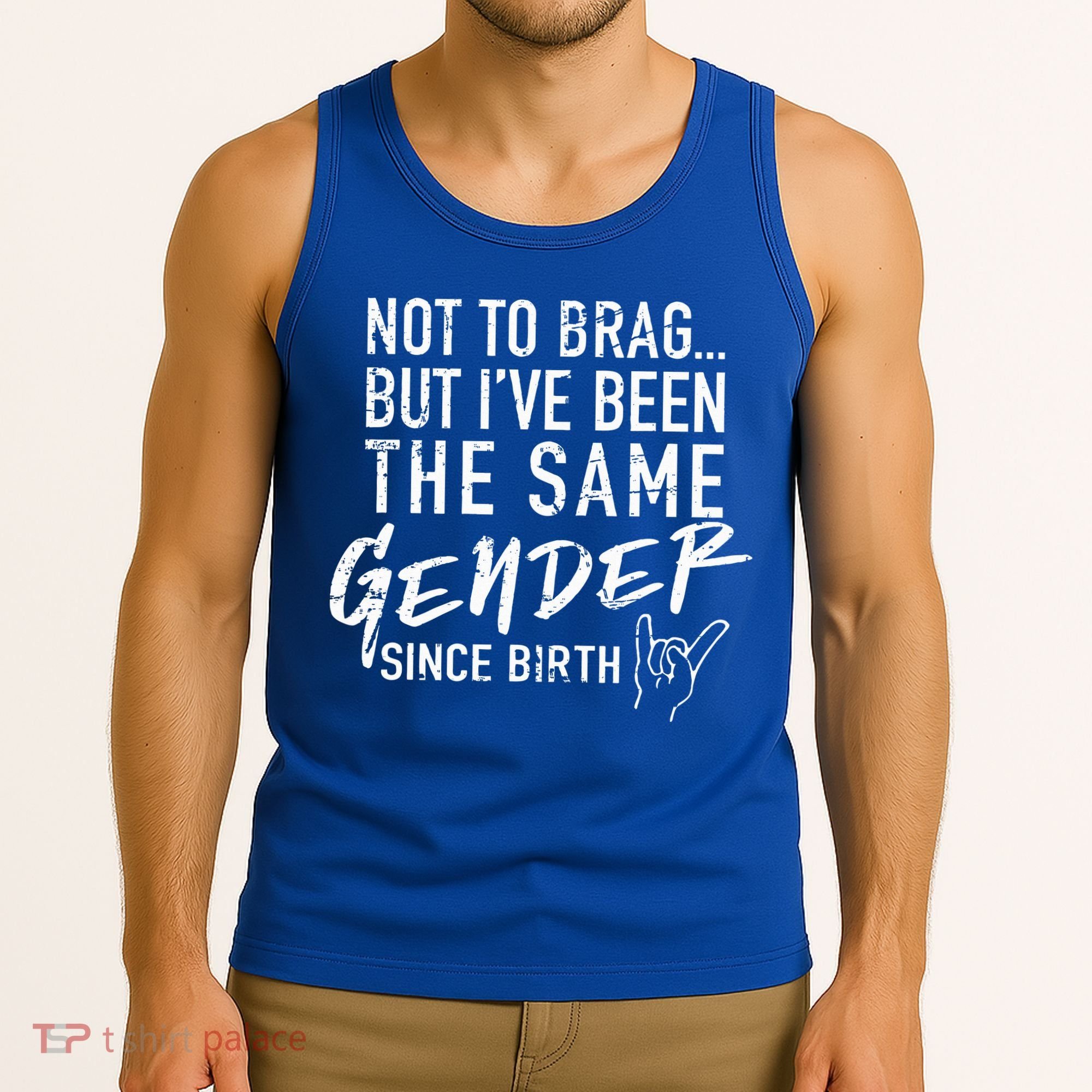 Not To Brag But I've Been The Same Gender Since Birth Tank Top