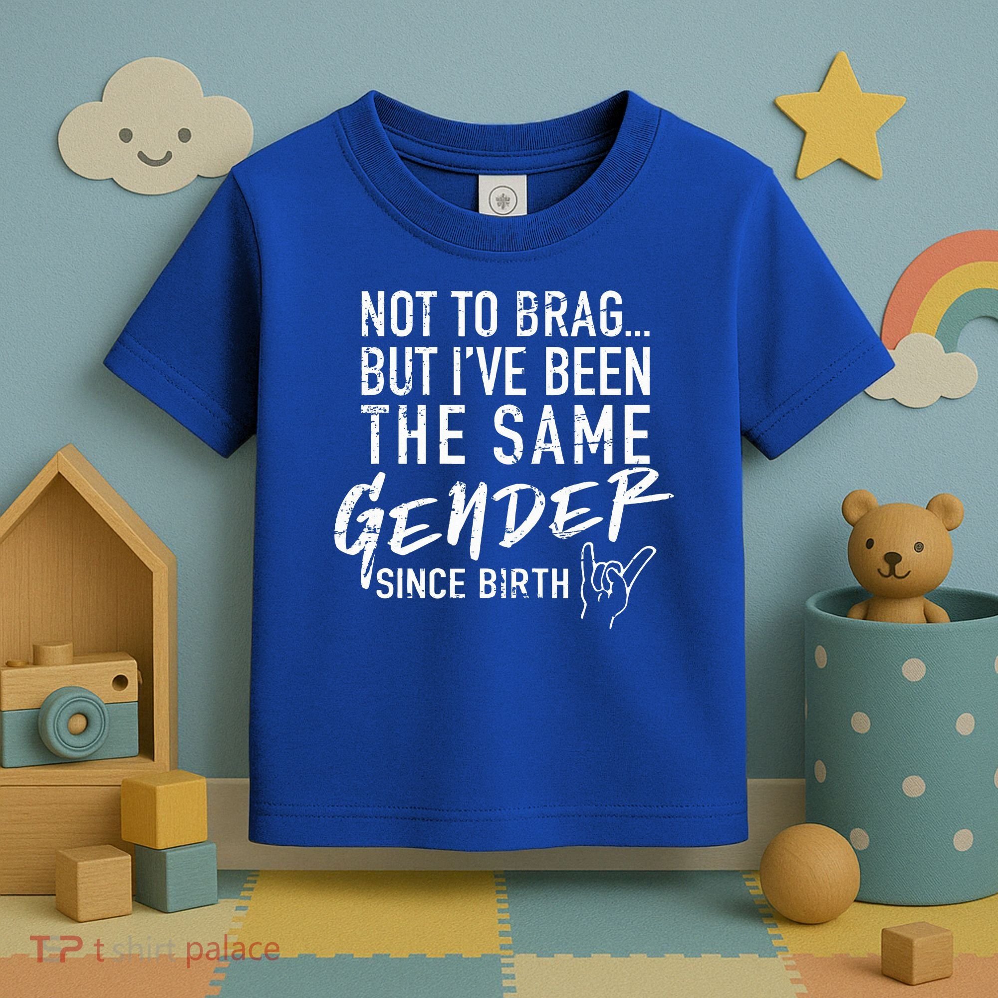 Not To Brag But I've Been The Same Gender Since Birth Toddler T-Shirt