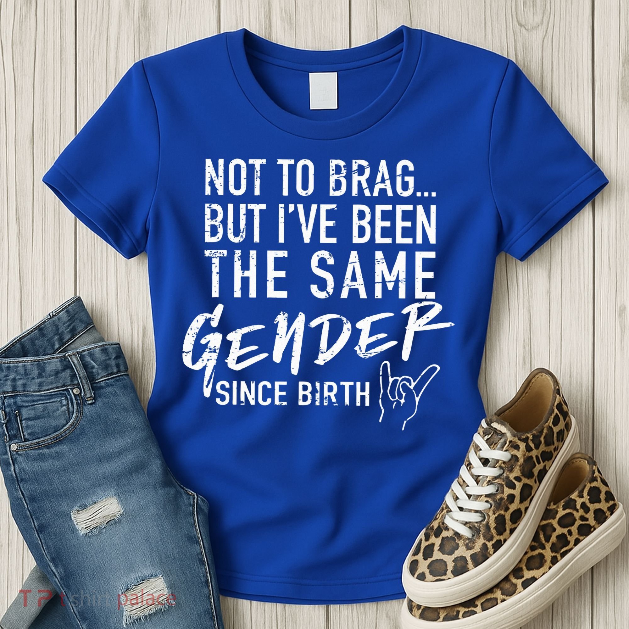 Not To Brag But I've Been The Same Gender Since Birth Women's T-Shirt