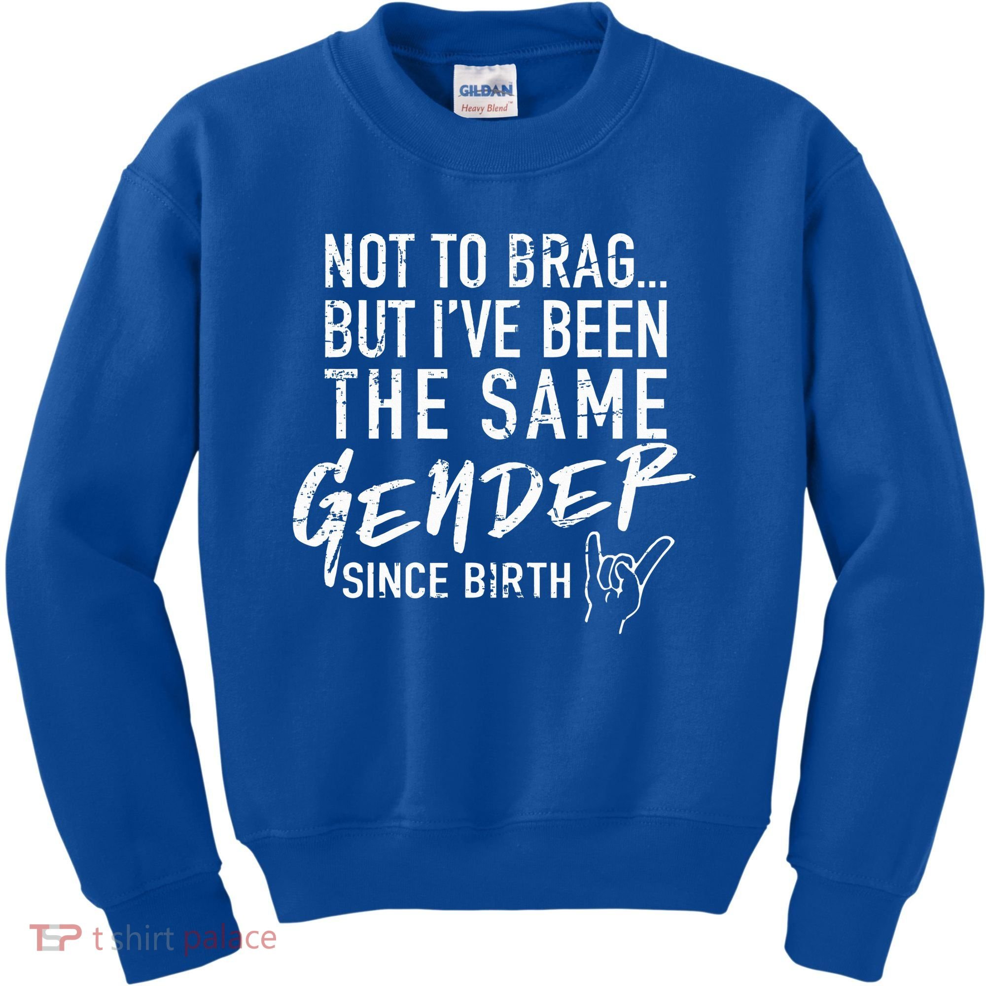 Not To Brag But I've Been The Same Gender Since Birth Kids Sweatshirt