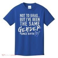 Not To Brag But I've Been The Same Gender Since Birth Kids T-Shirt thumb 0