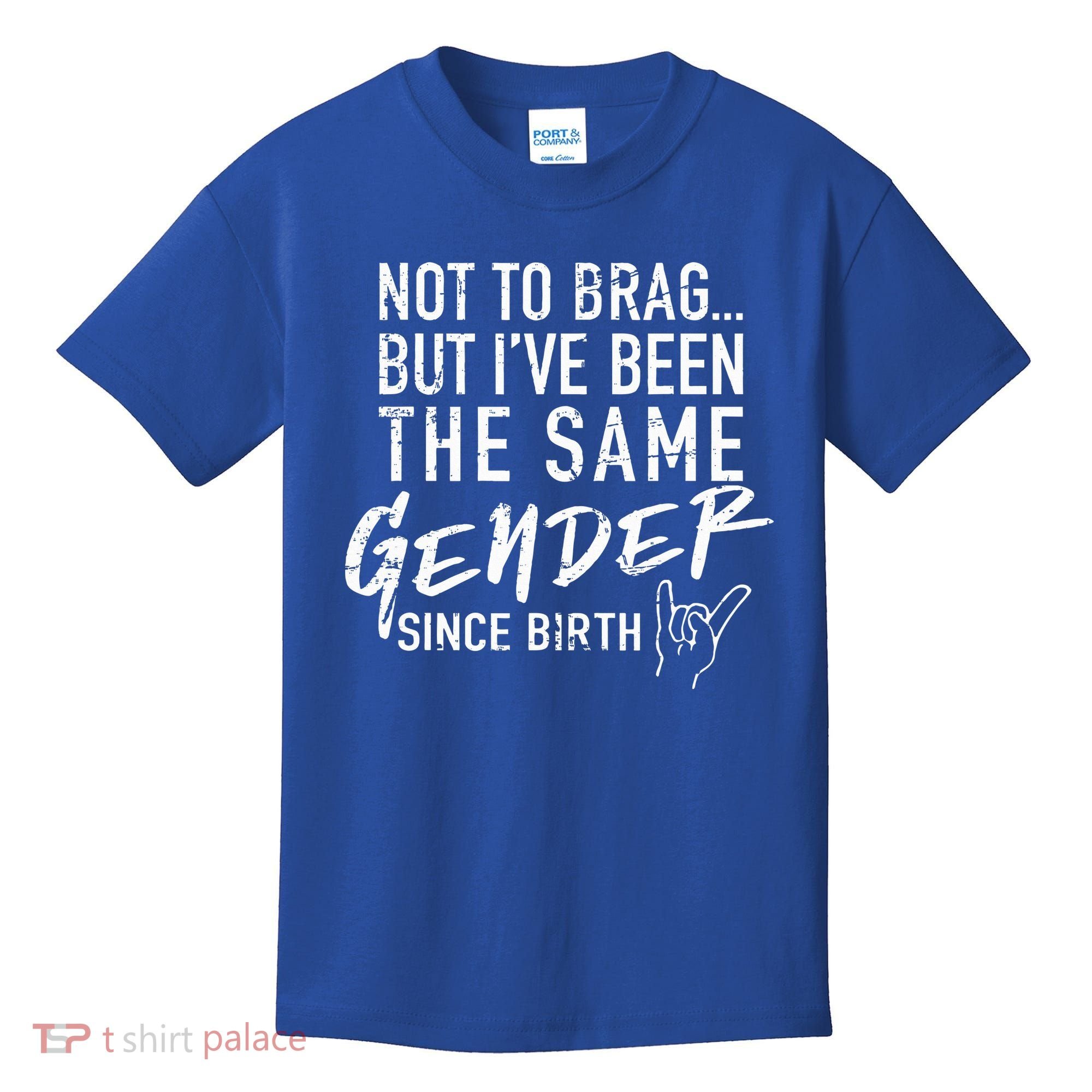 Not To Brag But I've Been The Same Gender Since Birth Kids T-Shirt
