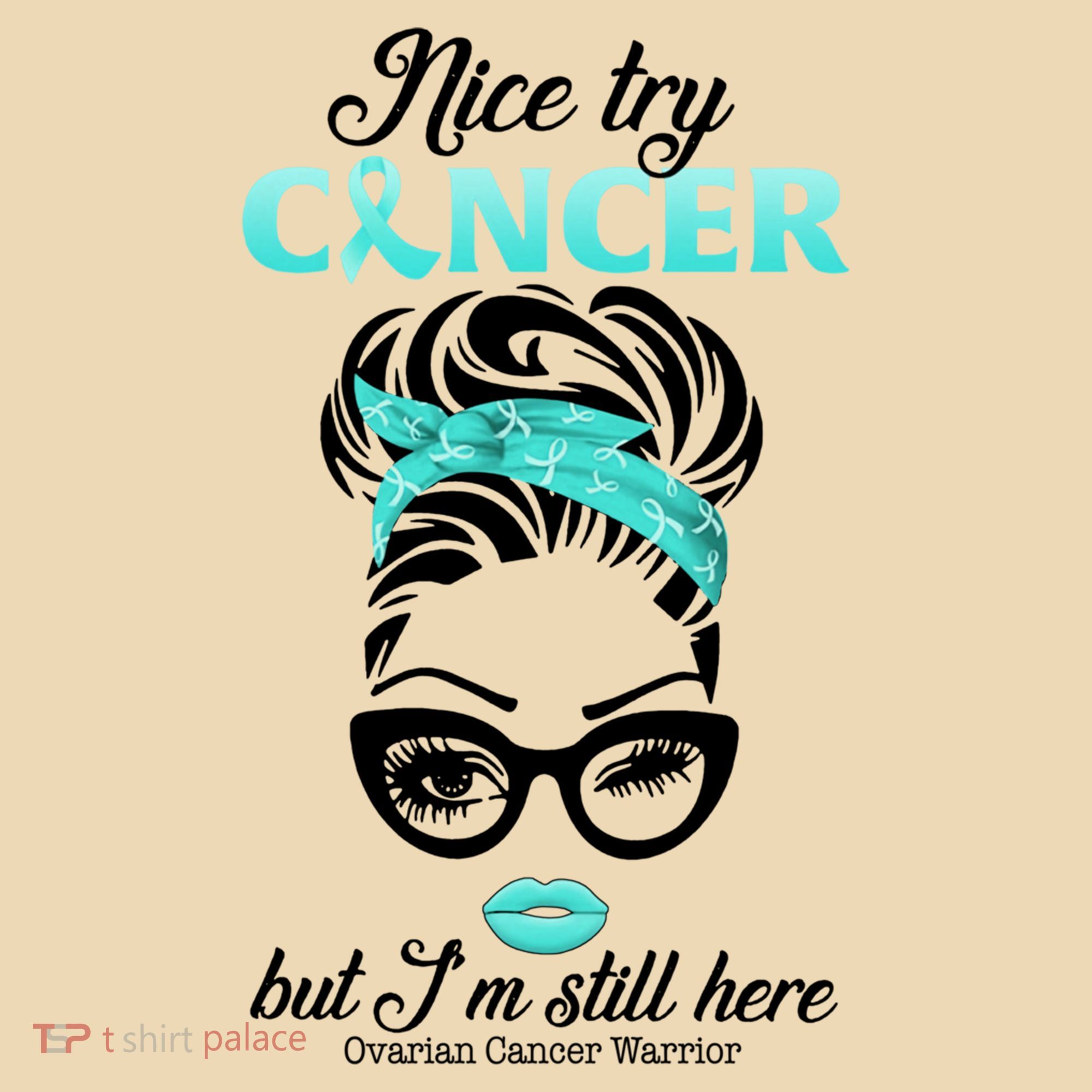 Nice Try Cancer But I’m Still Here Ovarian Cancer Warrior Great Gift Tote Bag