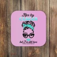 Nice Try Cancer But I’m Still Here Ovarian Cancer Warrior Great Gift Coaster thumb 0