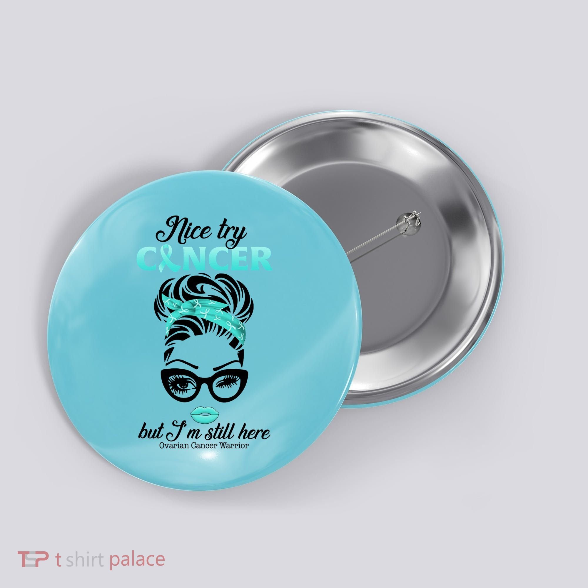 Nice Try Cancer But I’m Still Here Ovarian Cancer Warrior Great Gift Button
