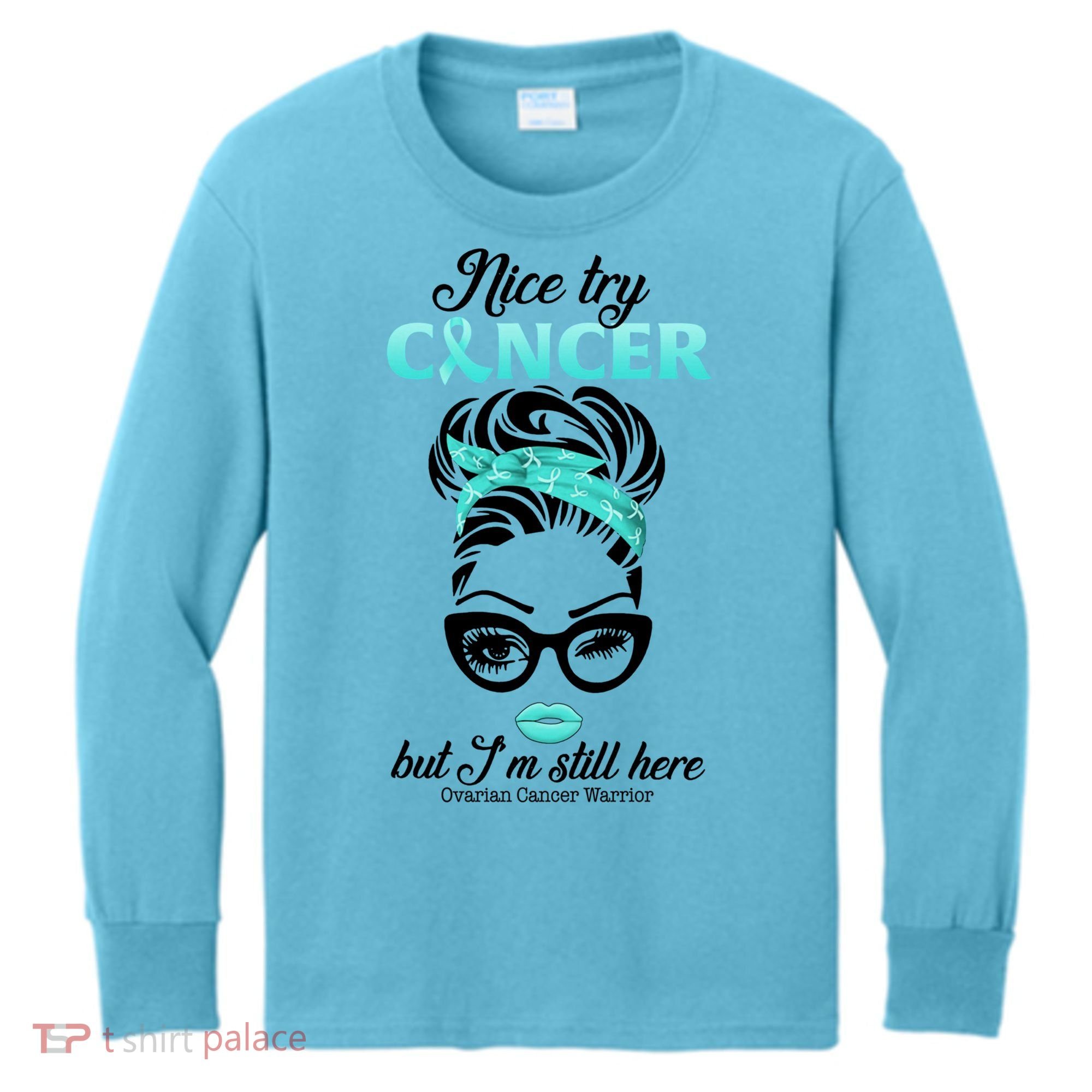 Nice Try Cancer But I’m Still Here Ovarian Cancer Warrior Great Gift Kids Long Sleeve Shirt