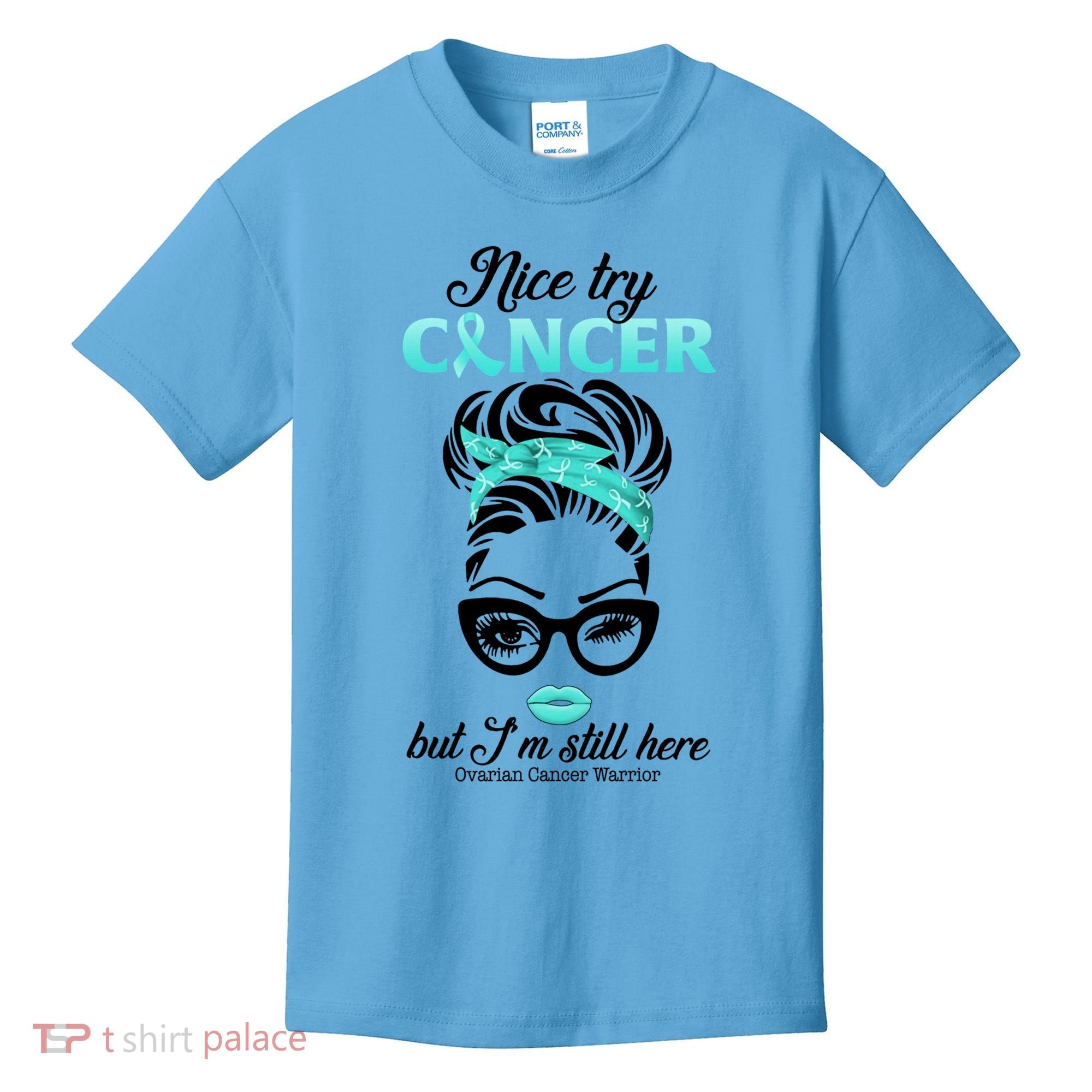 Nice Try Cancer But I’m Still Here Ovarian Cancer Warrior Great Gift Kids T-Shirt