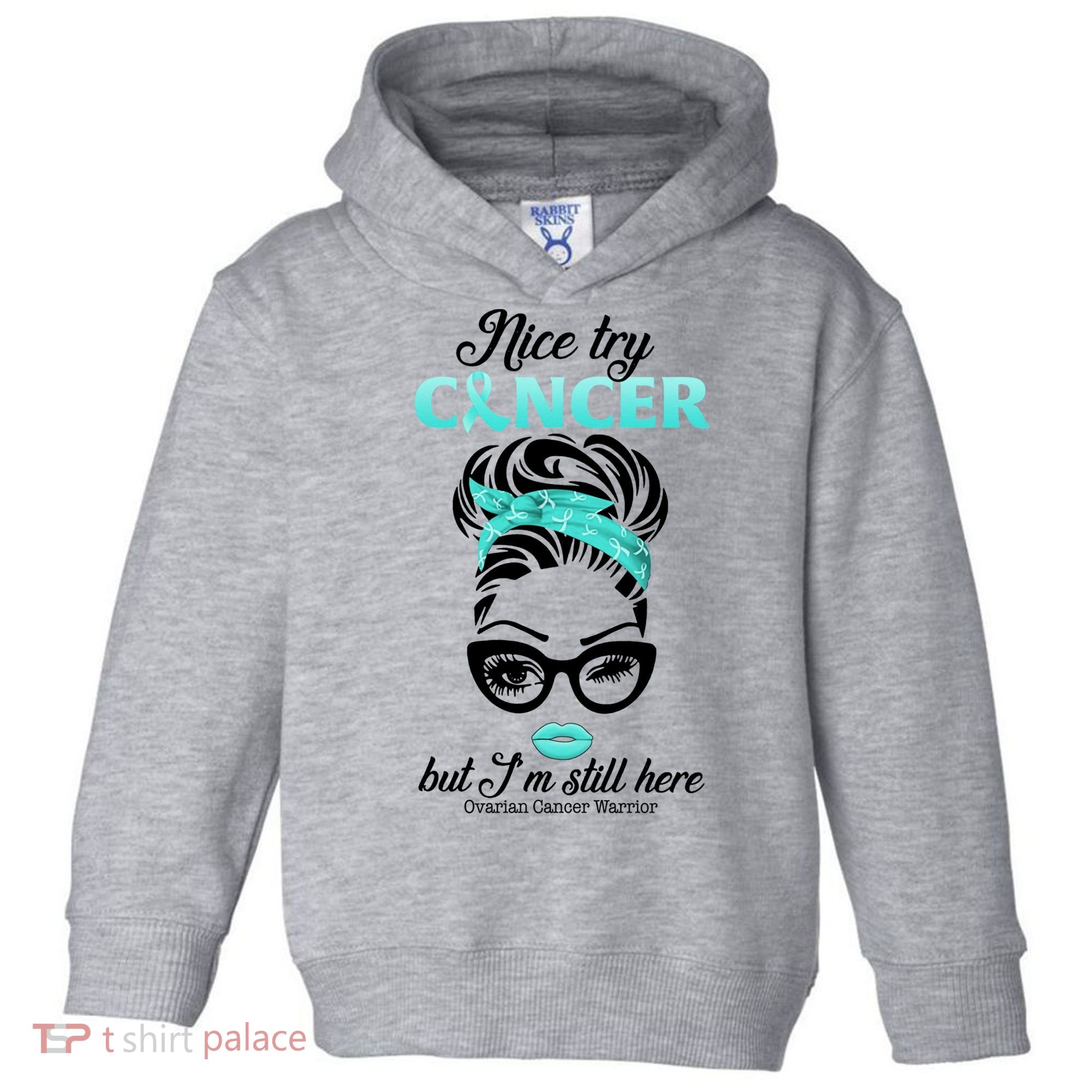 Nice Try Cancer But I’m Still Here Ovarian Cancer Warrior Great Gift Toddler Hoodie