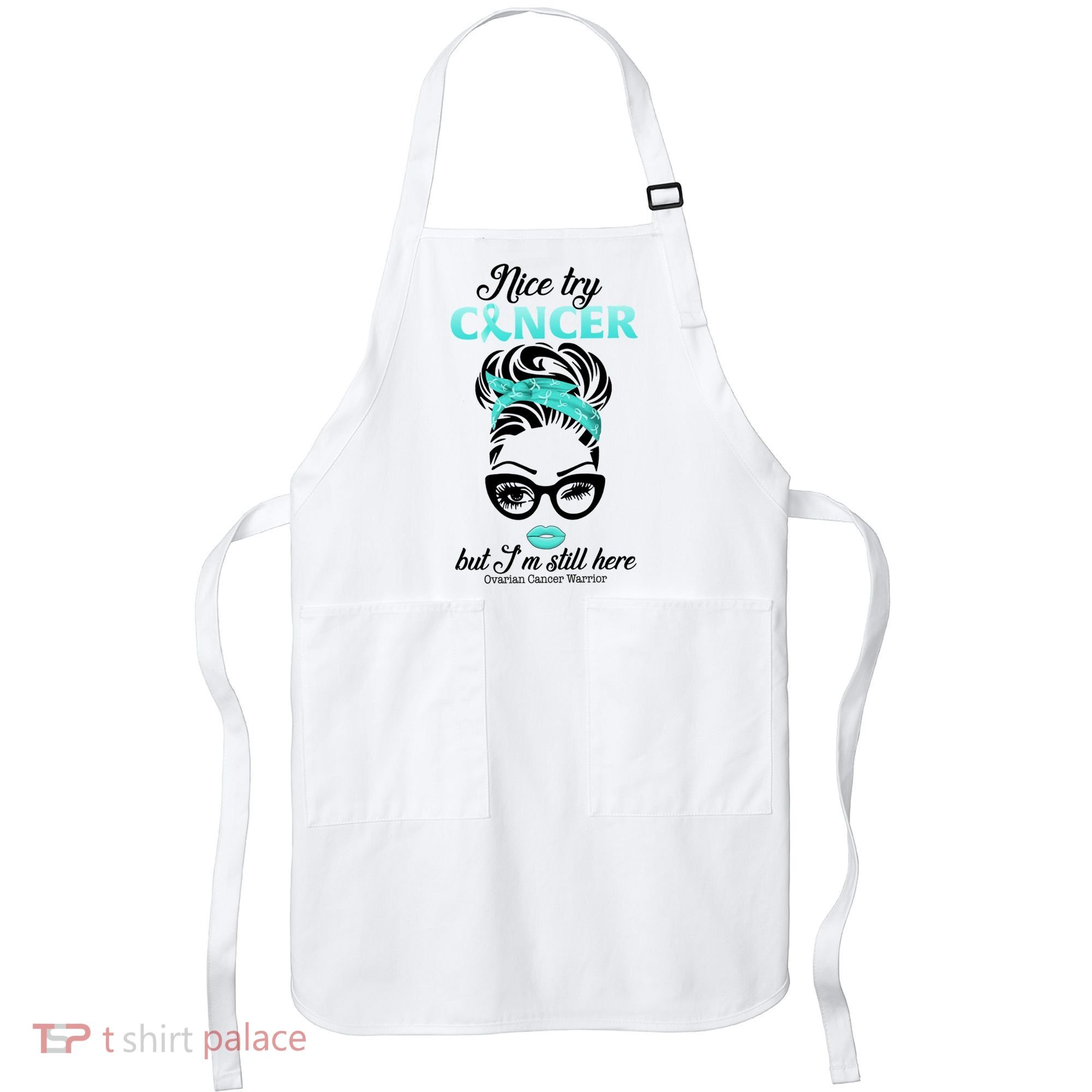 Nice Try Cancer But I’m Still Here Ovarian Cancer Warrior Great Gift Apron