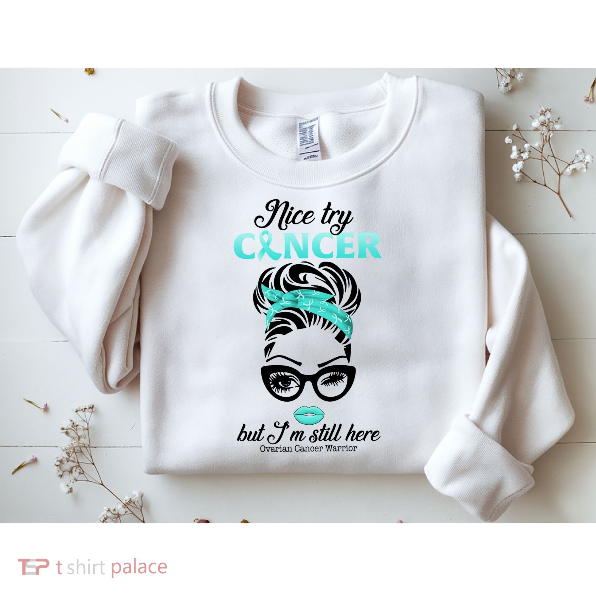 Nice Try Cancer But I’m Still Here Ovarian Cancer Warrior Great Gift Sweatshirt